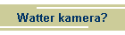 Watter kamera?